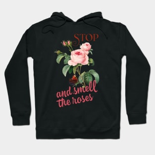 Stop and smell the roses Hoodie